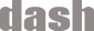 dash：ダッシュ